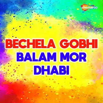 Bechela Gobhi Balam Mor Dhabi by 