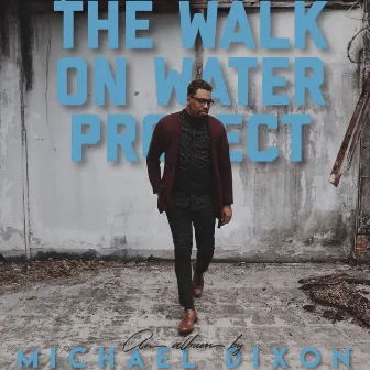 The Walk On Water Project by Michael Dixon