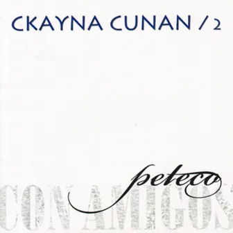 Ckayna Cunan, Vol. 2 by Peteco Carabajal