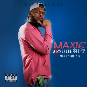 No Broke Shit by Maxie