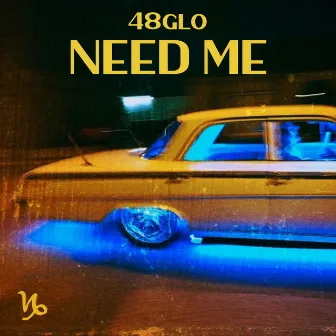 Need Me by 48glo