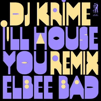 I'll House You (So Wonderfull Bad Remix) by DJ Krime