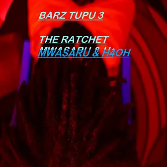 Barz Tupu 3 by The Ratchet Mwasaru