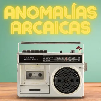 Anomalías Arcaicas by Día Sexto