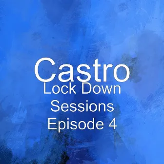 Lock Down Sessions (Episode 4) by Castro