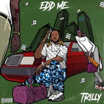 EDD Me by Trilly