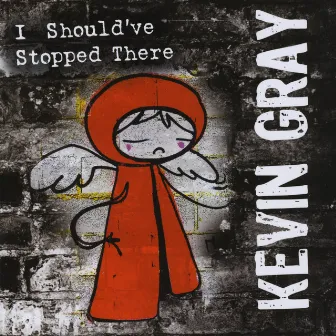 I Should've Stopped There by Kevin Gray