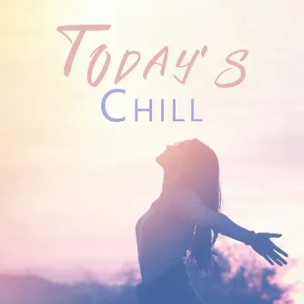 Today's Chill: Acoustic Chillout, Relaxing Chill House, All Day Dance Party by Caitlin Clark Real