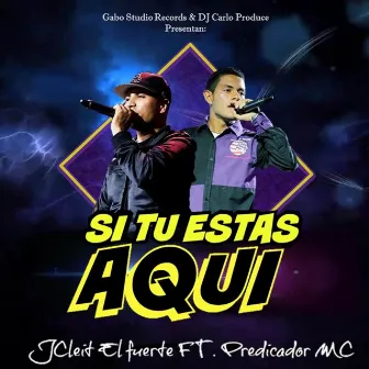 Si Tu Estás Aquí by J Cleit El Fuerte