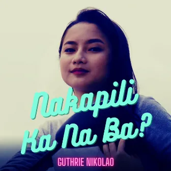 Nakapili Ka Na Ba by Guthrie Nikolao