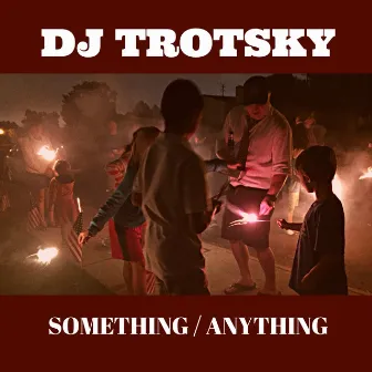 Something / Anything by DJ Trotsky