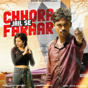 Chhora Jail Se Faraar by Sanjay Harigarhiya