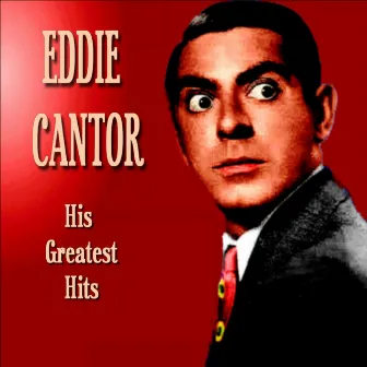 Eddie Cantor - Greatest Hits by Eddie Cantor