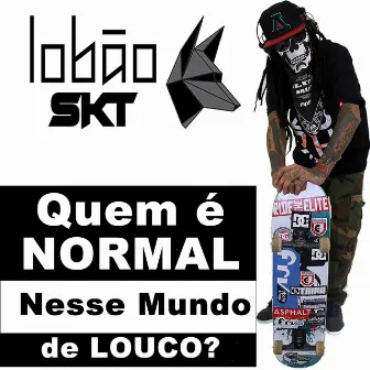 Quem É Normal Nesse Mundo de Louco? by Lobão Skt