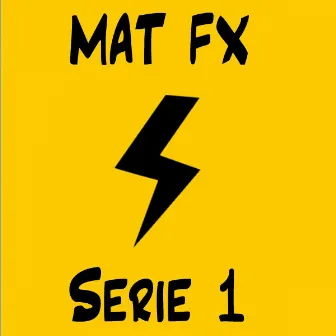 Série 1 by MAT FX