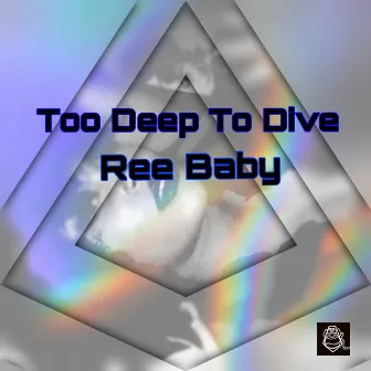 Too Deep To Dive by ReeBaby