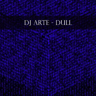 Dull - Single by DJ Arte