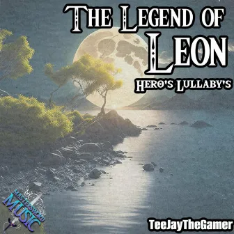 The Legend of Leon: Hero's Lullaby's by TeeJayTheGamer