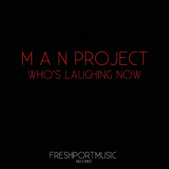 Who's Laughing Now by M A N Project