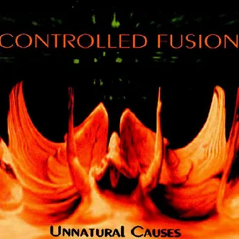 Unnatural Causes by Controlled Fusion