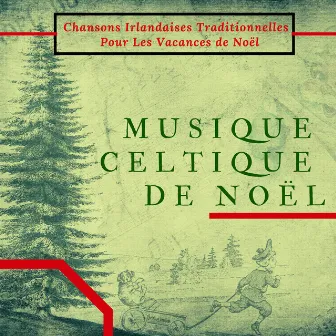 Musique Celtique de Noël - Chansons Irlandaises traditionnelles pour les vacances de Noël by Musique Celtique Ensemble