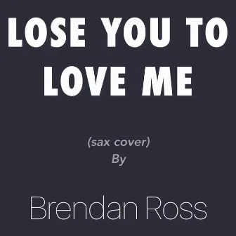 Lose You to Love Me (Instrumental) by Brendan Ross