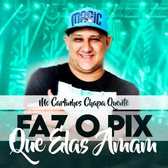 Faz o Pix Que Elas Amam by Mc Carlinhos Chapa Quente