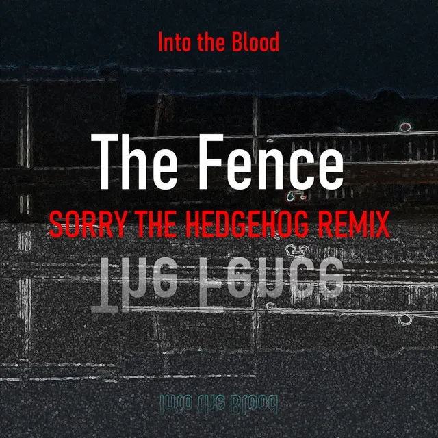 The Fence - Sorry the Hedgehog Remix