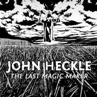 The Last Magic Maker by John Heckle