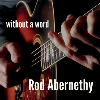 Without a Word by Rod Abernethy