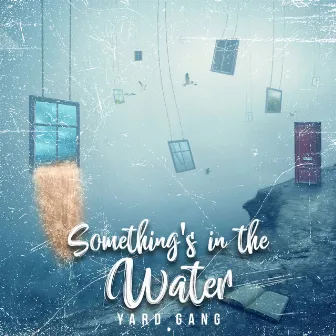 Something's in the Water by Yard Gang