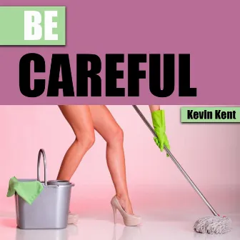 Be Careful by Kevin Kent