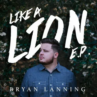 Like a Lion - EP by Bryan Lanning