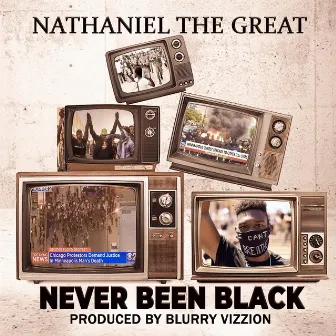 Never Been Black by Nathaniel the Great