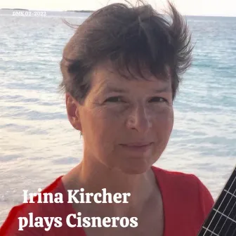 Irina Kircher Plays Cisneros by Irina Kircher