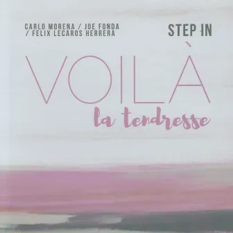 Step in: Voilà La Tendresse by Joe Fonda