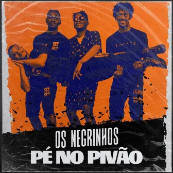 Pé no Pivão by Os Negrinhos