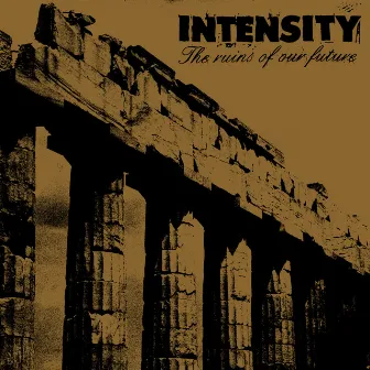 The Ruins Of Our Future by Intensity