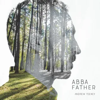 Abba Father by Andrew Feeney