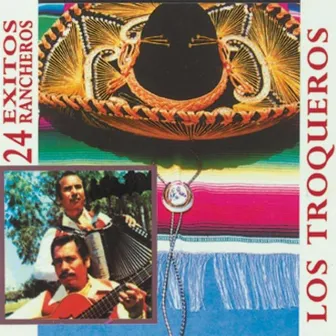 24 Éxitos Rancheros by Los Troqueros