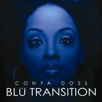 Blu Transition by Conya Doss