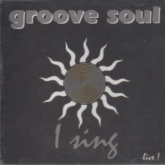 I Sing (Ao Vivo) by Groove Soul