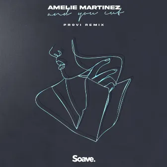 And You Cut (Provi Remix) by Amelie Martinez