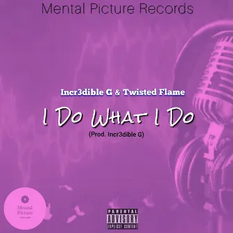 I Do What I Do by Incr3dible G