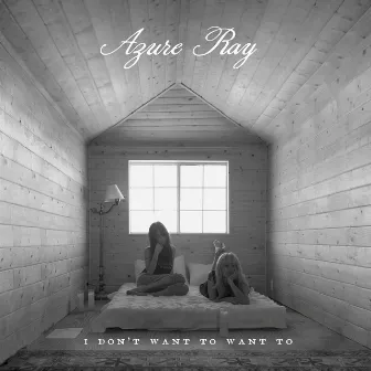 I Don't Want to Want To by Azure Ray