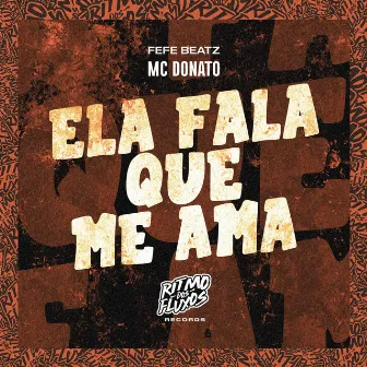 Ela Fala Que Me Ama by MC Donato