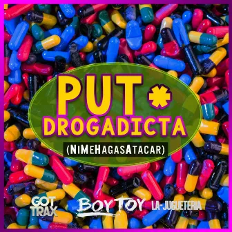 Put* Drogadicta (Ni Me Hagas Atacar) by Boy Toy