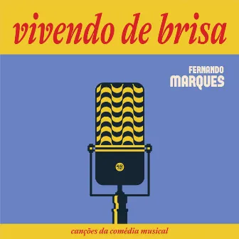 Vivendo de Brisa, Canções da Comédia Musical by Fernando Marques