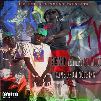 Came From Nothing by Big Drip