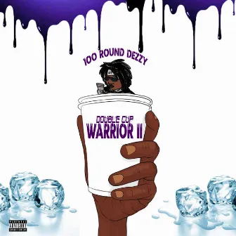 Double Cup Warrior II by 100 Round Dezzy